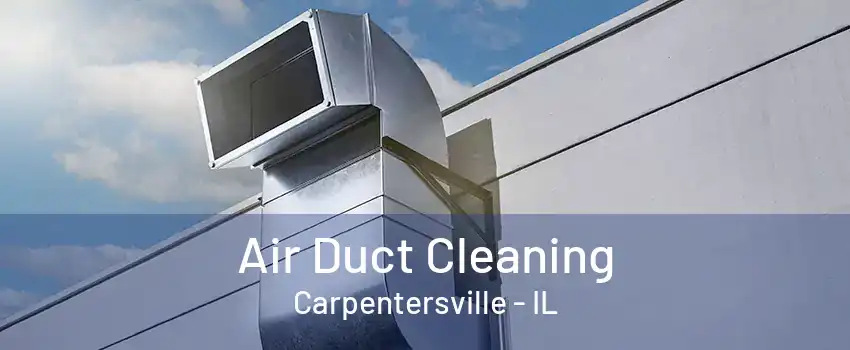 Air Duct Cleaning Carpentersville - IL