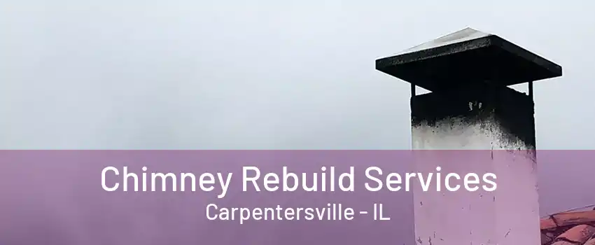 Chimney Rebuild Services Carpentersville - IL