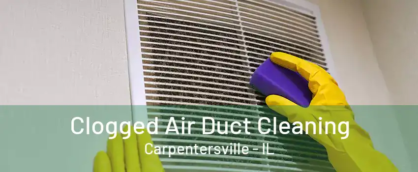 Clogged Air Duct Cleaning Carpentersville - IL