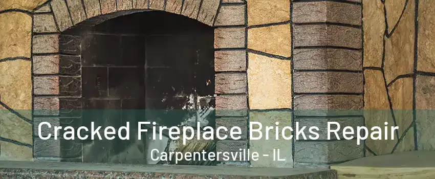 Cracked Fireplace Bricks Repair Carpentersville - IL