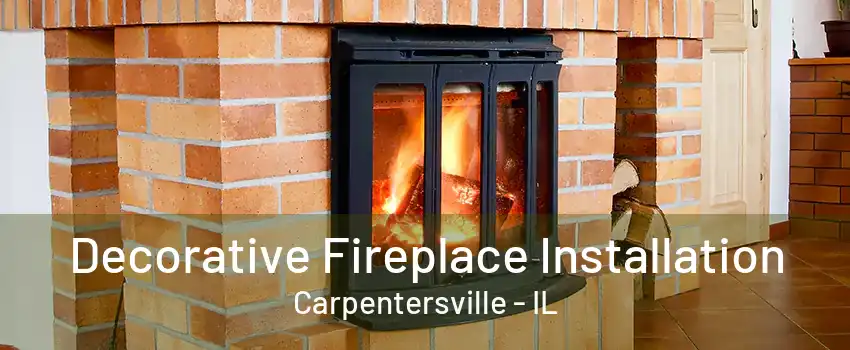 Decorative Fireplace Installation Carpentersville - IL