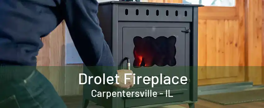 Drolet Fireplace Carpentersville - IL