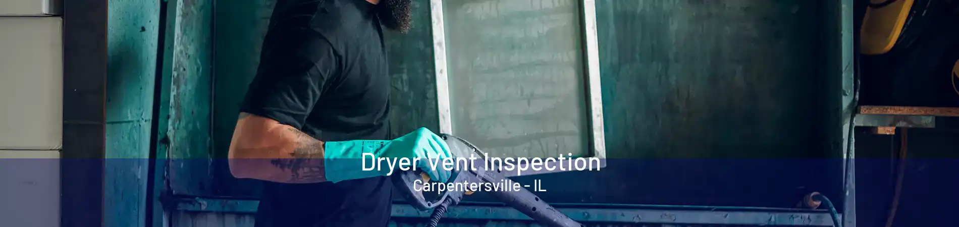 Dryer Vent Inspection Carpentersville - IL