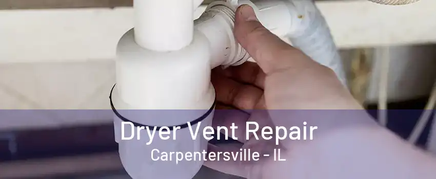 Dryer Vent Repair Carpentersville - IL