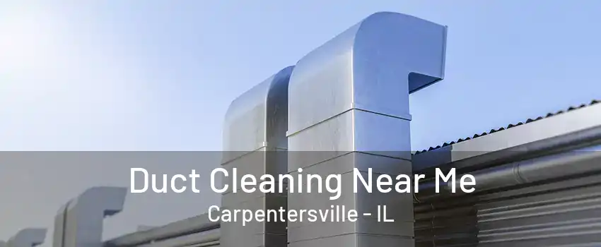 Duct Cleaning Near Me Carpentersville - IL