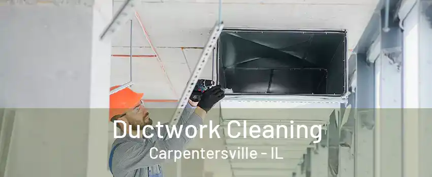 Ductwork Cleaning Carpentersville - IL