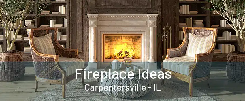 Fireplace Ideas Carpentersville - IL