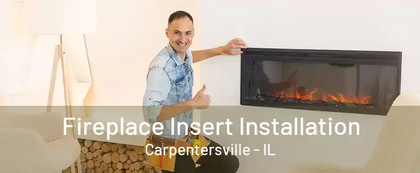 Fireplace Insert Installation Carpentersville - IL