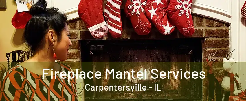 Fireplace Mantel Services Carpentersville - IL