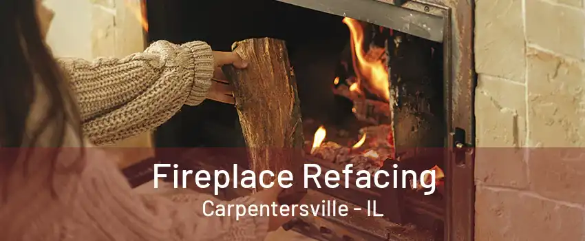 Fireplace Refacing Carpentersville - IL