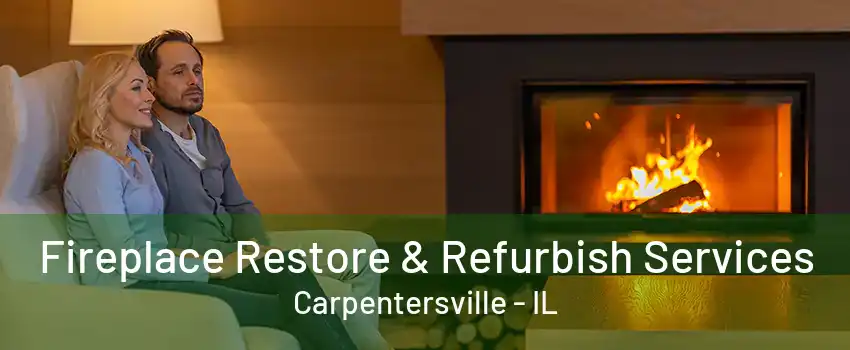 Fireplace Restore & Refurbish Services Carpentersville - IL