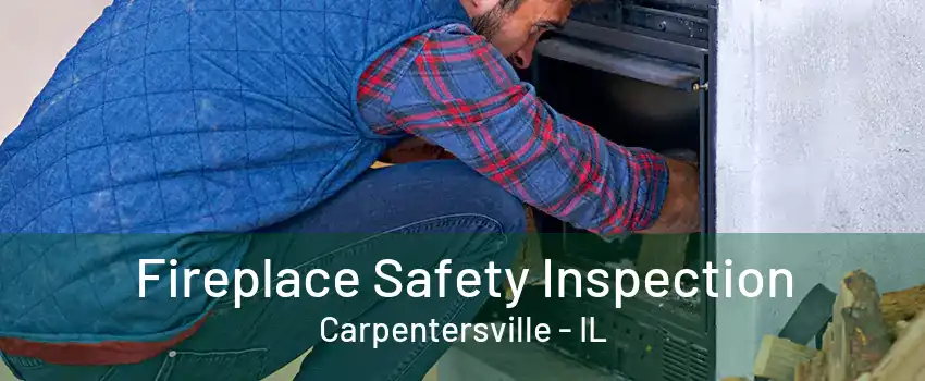 Fireplace Safety Inspection Carpentersville - IL