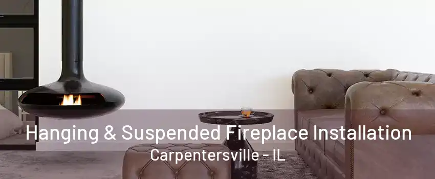 Hanging & Suspended Fireplace Installation Carpentersville - IL