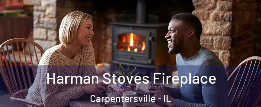 Harman Stoves Fireplace Carpentersville - IL