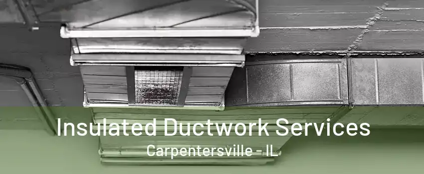 Insulated Ductwork Services Carpentersville - IL