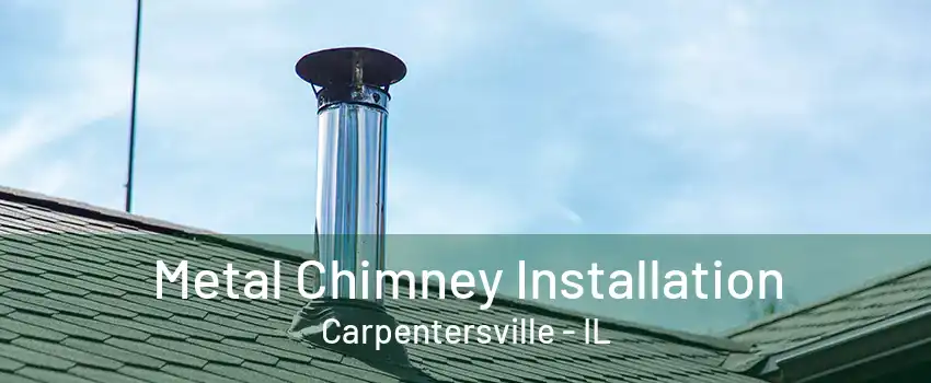 Metal Chimney Installation Carpentersville - IL