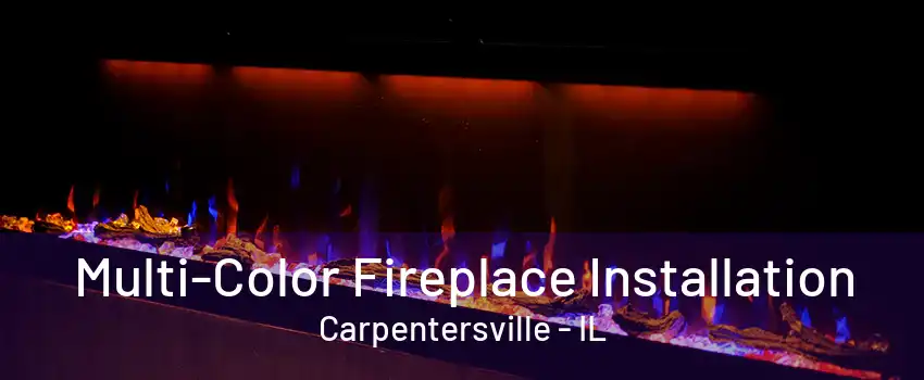 Multi-Color Fireplace Installation Carpentersville - IL