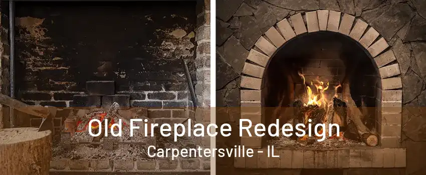 Old Fireplace Redesign Carpentersville - IL