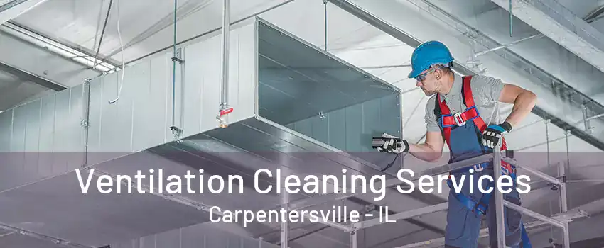 Ventilation Cleaning Services Carpentersville - IL