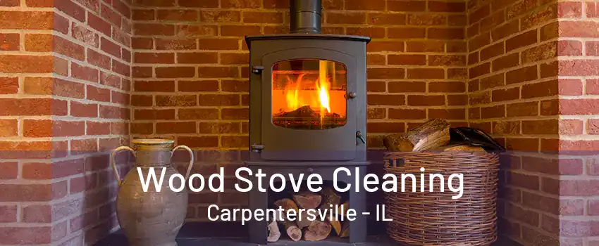 Wood Stove Cleaning Carpentersville - IL